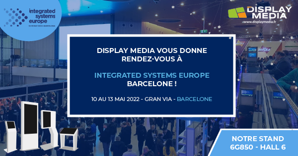 Display Media vous donne rendez-vous sur le salon Integrated Systems Europe !